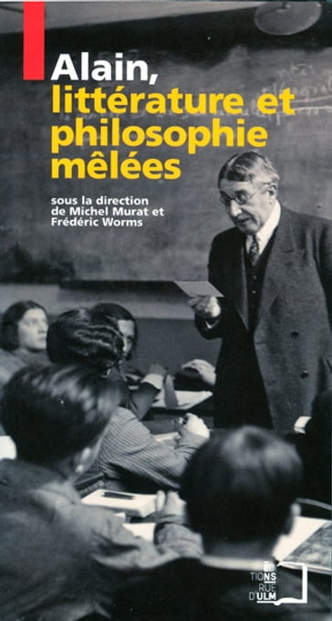 Alain, littérature et philosophies mêlées - Michel Murat - Frédéric Worms (dir.)