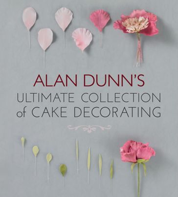 Alan Dunn's Ultimate Collection of Cake Decorating - Alan Dunn