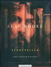 Alan Moore. Storyteller. Ediz. illustrata