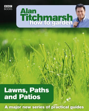 Alan Titchmarsh How to Garden: Lawns Paths and Patios - Alan Titchmarsh