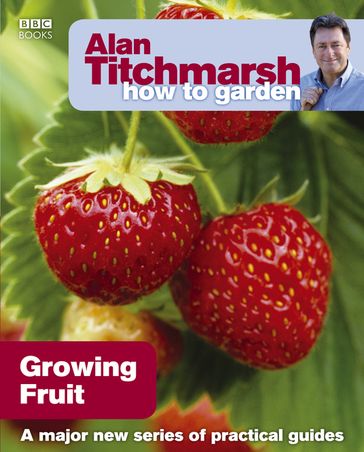 Alan Titchmarsh How to Garden: Growing Fruit - Alan Titchmarsh