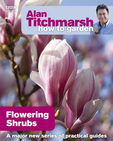 Alan Titchmarsh How to Garden: Flowering Shrubs - Alan Titchmarsh