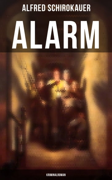 Alarm: Kriminalroman - Alfred Schirokauer