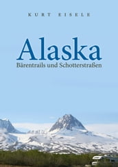 Alaska: Bärentrails und Schotterstraßen