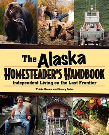 Alaska Homesteader's Handbook - Tricia Brown - Nancy Gates