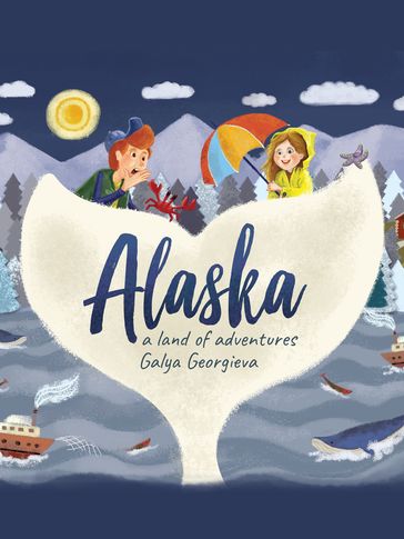 Alaska, a Land of Adventure - Galya Georgieva