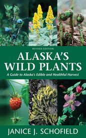 Alaska s Wild Plants, Revised Edition