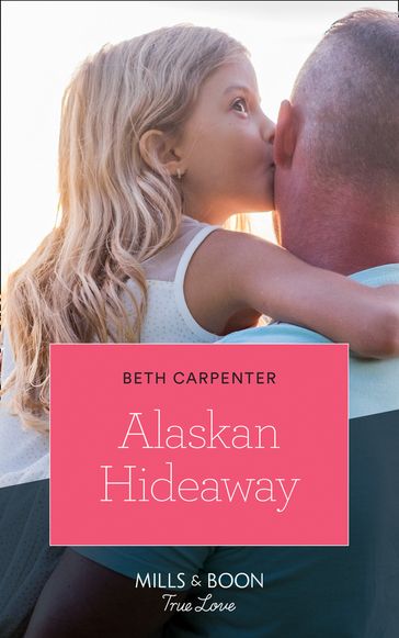 Alaskan Hideaway (A Northern Lights Novel, Book 3) (Mills & Boon True Love) - Beth Carpenter