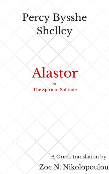 Alastor, or The Spirit of Solitude - Percy Bysshe Shelley - Zoe N. Nikolopoulou