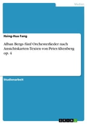Alban Bergs fünf Orchesterlieder nach Ansichtskarten-Texten von Peter Altenberg op. 4
