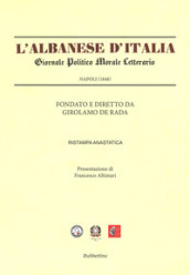L Albanese d Italia. Giornale politico morale letterario (Rist. anast. Napoli, 1848)