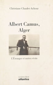 Albert Camus, Alger : «L Étranger» et autres récits