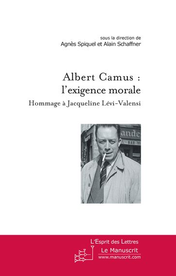 Albert Camus : l'exigence morale - Agnès Spiquel