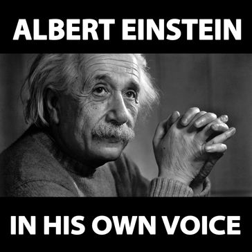 Albert Einstein in His Own Voice - Albert Einstein