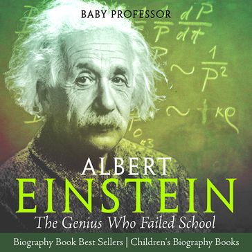 Albert Einstein : The Genius Who Failed School - Biography Book Best Sellers   Children's Biography Books - Baby Professor