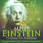 Albert Einstein : The Genius Who Failed School - Biography Book Best Sellers Children s Biography Books