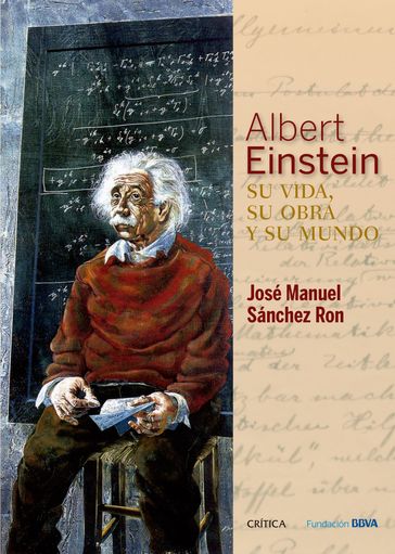 Albert Einstein: su vida, su obra y su mundo - José Manuel Sánchez Ron