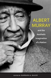 Albert Murray and the Aesthetic Imagination of a Nation