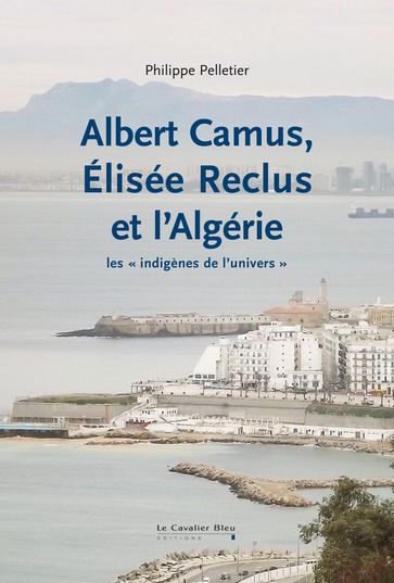 Albert camus elisee reclus et l'algerie - Philippe Pelletier