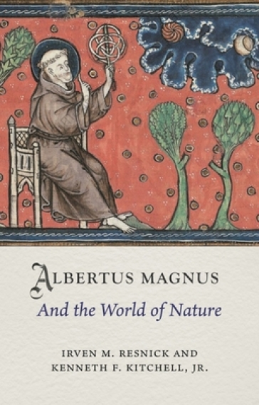Albertus Magnus and the World of Nature - Irven M. Resnick - Kenneth F. Kitchell Jr