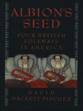 Albion s Seed:Four British Folkways in America