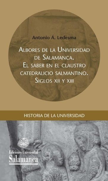 Albores de la Universidad de Salamanca. El saber en el claustro catedralicio salmantino - Antonio Á. Ledesma