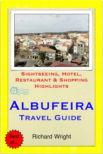 Albufeira (Algarve), Portugal Travel Guide - Sightseeing, Hotel, Restaurant & Shopping Highlights (Illustrated) - Richard Wright