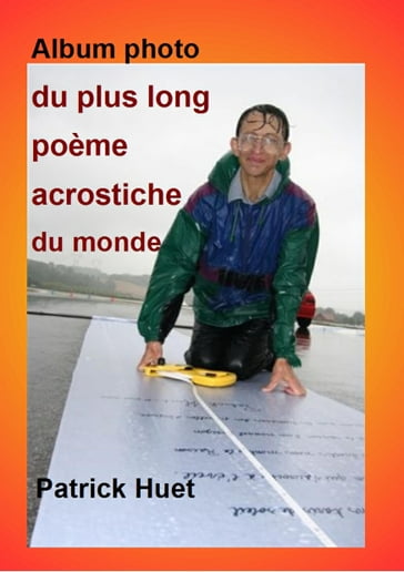 Album photo du plus long poème acrostiche du monde - Patrick Huet
