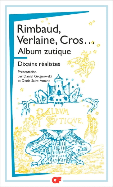 Album zutique suivi de Dixains réalistes - Arthur Rimbaud - Paul Verlaine - Charles Cros - Denis Saint-Amand - Daniel Grojnowski - Anonyme