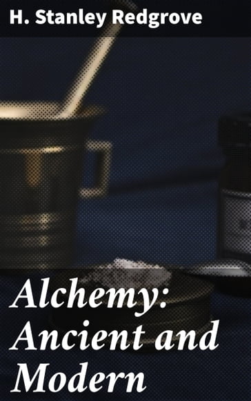 Alchemy: Ancient and Modern - H. Stanley Redgrove