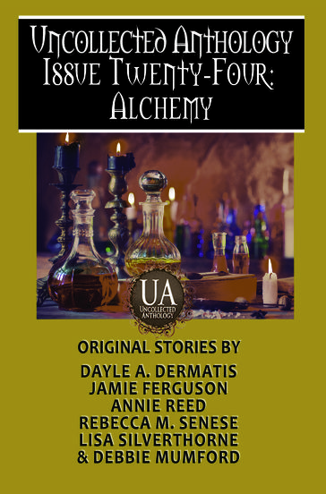 Alchemy: A Collected Uncollected Anthology - Annie Reed - Dayle A. Dermatis - Debbie Mumford - Jamie Ferguson - Lisa Silverthorne - Rebecca M. Senese