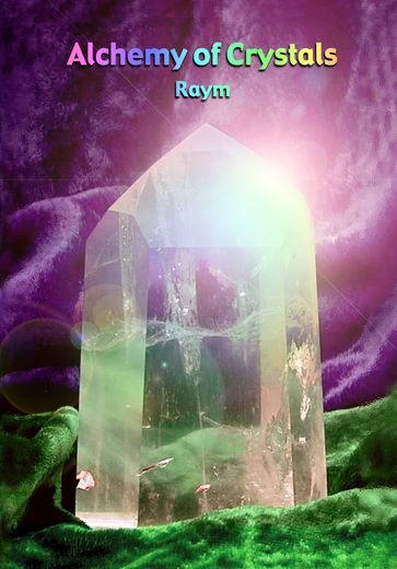 Alchemy of Crystals - Raym Richards