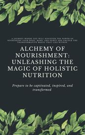 Alchemy of Nourishment: Unleashing the Magic of Holistic Nutrition