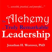 Alchemy of Truly Remarkable Leadership, The