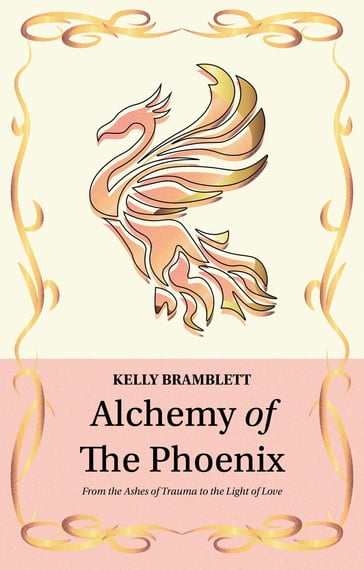 Alchemy of the Phoenix - Kelly Bramblett