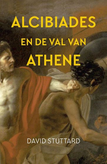Alcibiades en de val van Athene - David Stuttard