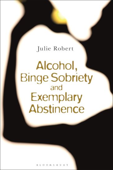 Alcohol, Binge Sobriety and Exemplary Abstinence - Julie Robert
