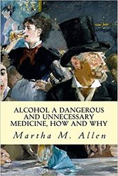 Alcohol: A Dangerous and Unnecessary Medicine, How and Why