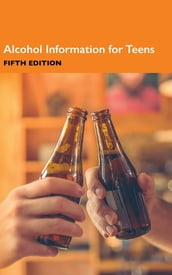 Alcohol Information for Teens, 5th Ed.