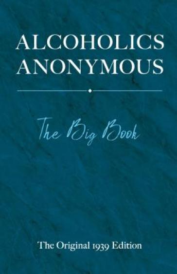 Alcoholics Anonymous: the Big Book - Bill W