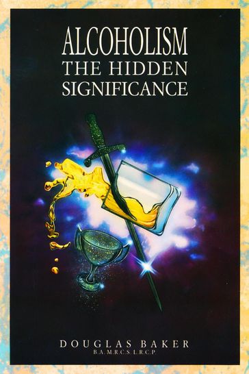 Alcoholism - The Hidden Significance - Douglas M. Baker