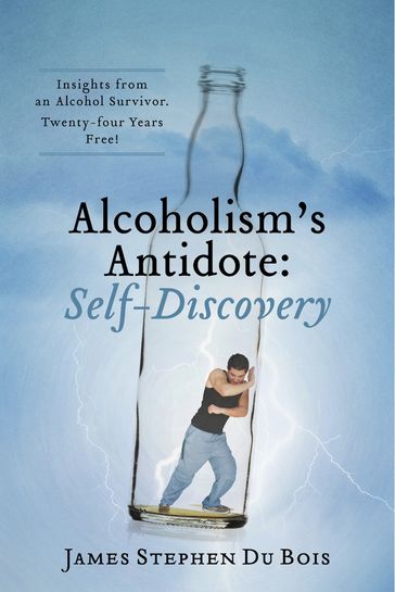 Alcoholism's Antidote: Self-Discovery - James Stephen Du Bois