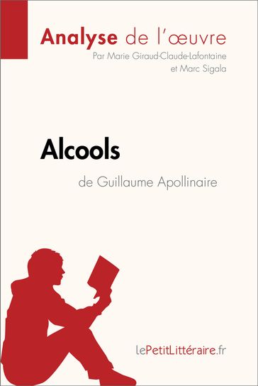 Alcools de Guillaume Apollinaire (Analyse de l'oeuvre) - Marie Giraud-Claude-Lafontaine - Marc Sigala - lePetitLitteraire