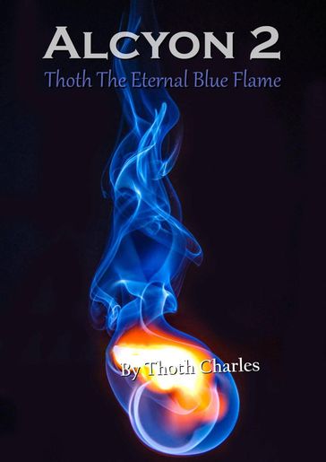 Alcyon 2: Thoth The Eternal Blue Flame - Thoth Charles