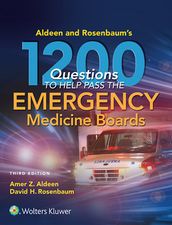 Aldeen and Rosenbaum s 1200 Questions to Help You Pass the Emergency Medicine Boards