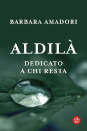 Aldilà. Dedicato a chi resta