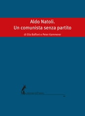 Aldo Natoli. Un comunista senza partito