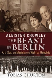 Aleister Crowley: The Beast in Berlin