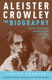 Aleister Crowley: The Biography