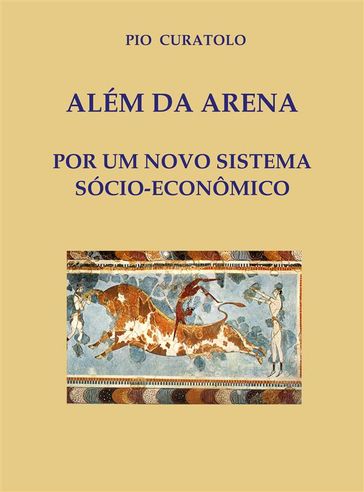 Além da Arena - Por um novo sistema socioeconômico - Pio Curatolo